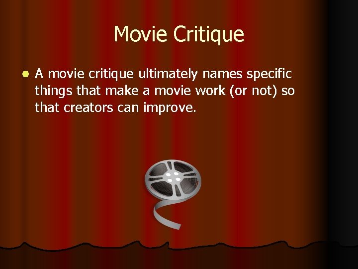 Movie Critique l A movie critique ultimately names specific things that make a movie
