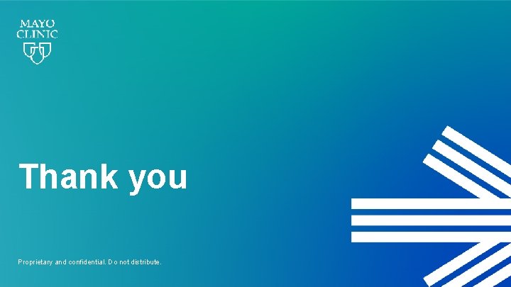 Thank you Proprietary and confidential. Do not distribute. 