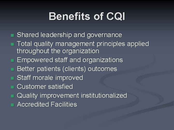 Benefits of CQI n n n n Shared leadership and governance Total quality management