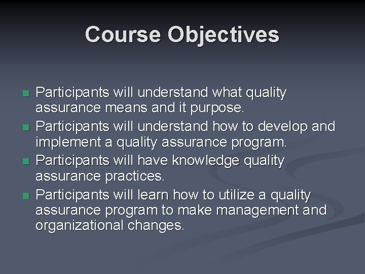Course Objectives n n Participants will understand what quality assurance means and it purpose.
