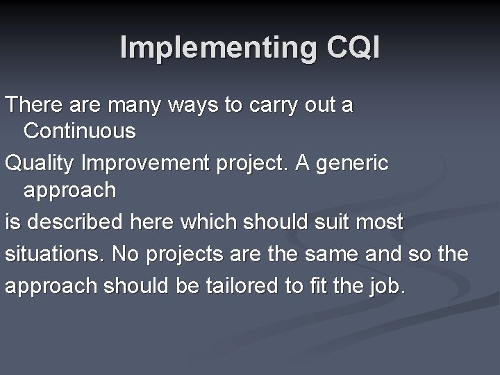 Implementing CQI There are many ways to carry out a Continuous Quality Improvement project.
