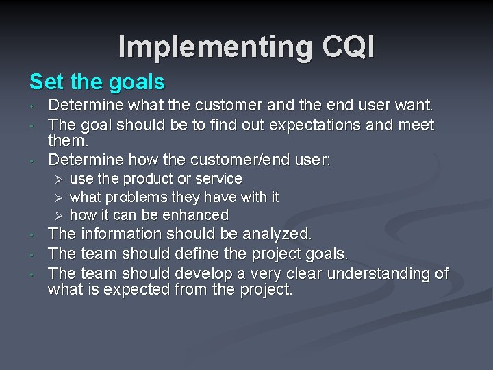 Implementing CQI Set the goals • • • Determine what the customer and the