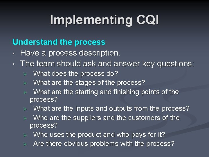Implementing CQI Understand the process • Have a process description. • The team should