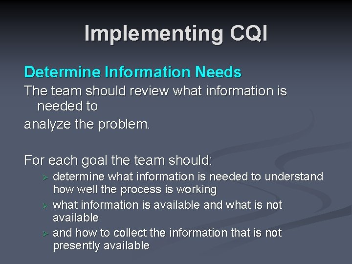 Implementing CQI Determine Information Needs The team should review what information is needed to