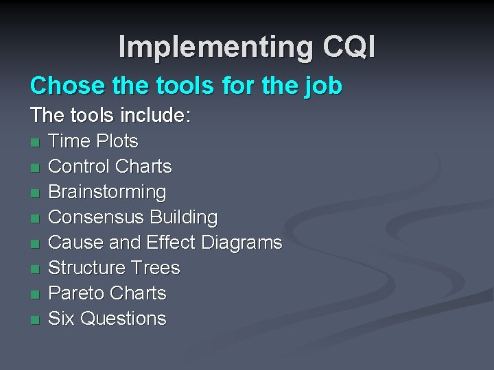 Implementing CQI Chose the tools for the job The tools include: n n n