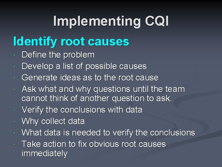 Implementing CQI Identify root causes • • Define the problem Develop a list of