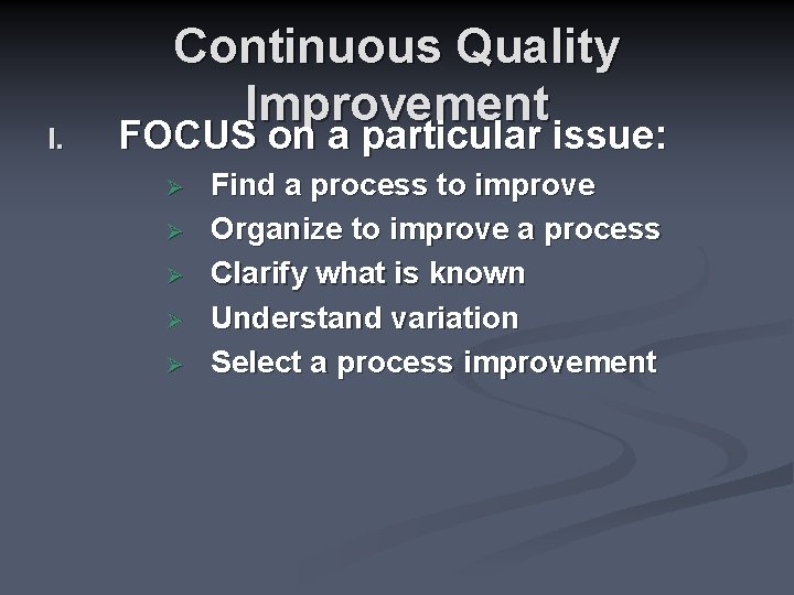 I. Continuous Quality Improvement FOCUS on a particular issue: Ø Ø Ø Find a