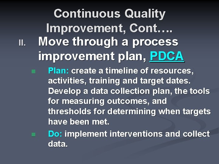 Continuous Quality Improvement, Cont…. Move through a process improvement plan, PDCA II. n n