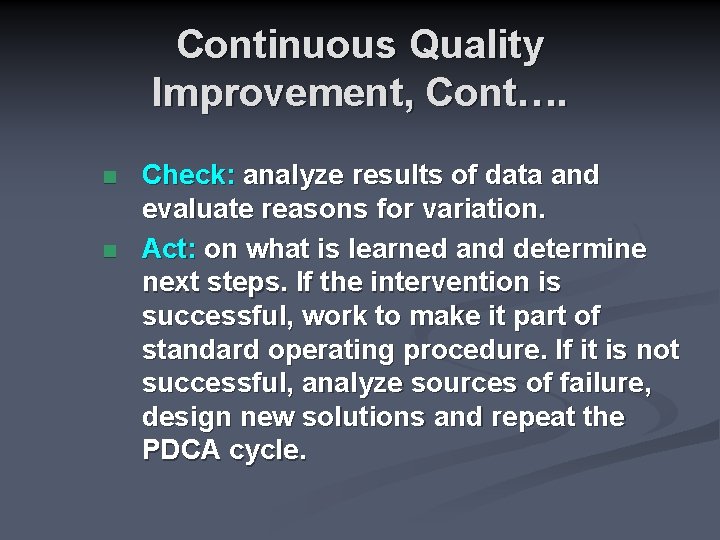 Continuous Quality Improvement, Cont…. n n Check: analyze results of data and evaluate reasons