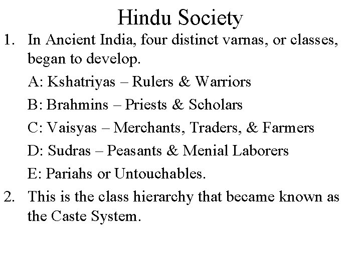 Hindu Society 1. In Ancient India, four distinct varnas, or classes, began to develop.