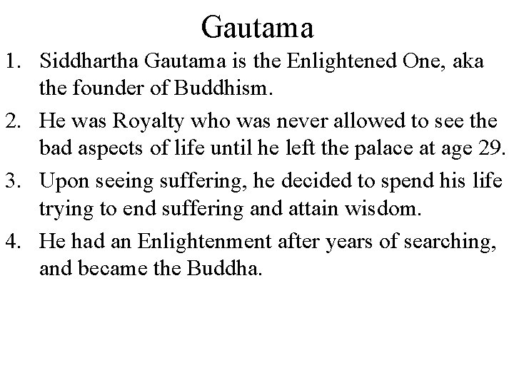 Gautama 1. Siddhartha Gautama is the Enlightened One, aka the founder of Buddhism. 2.