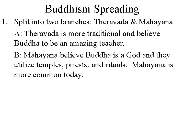 Buddhism Spreading 1. Split into two branches: Theravada & Mahayana A: Theravada is more