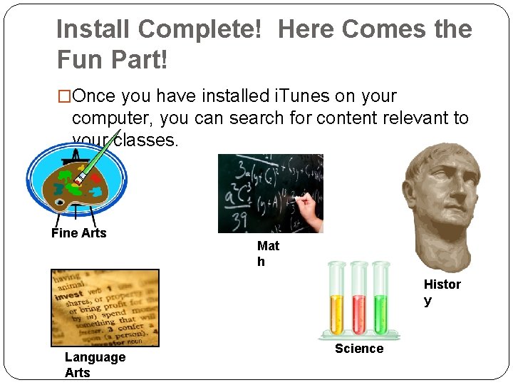 Install Complete! Here Comes the Fun Part! �Once you have installed i. Tunes on Install Complete! Here Comes the Fun Part! �Once you have installed i. Tunes on