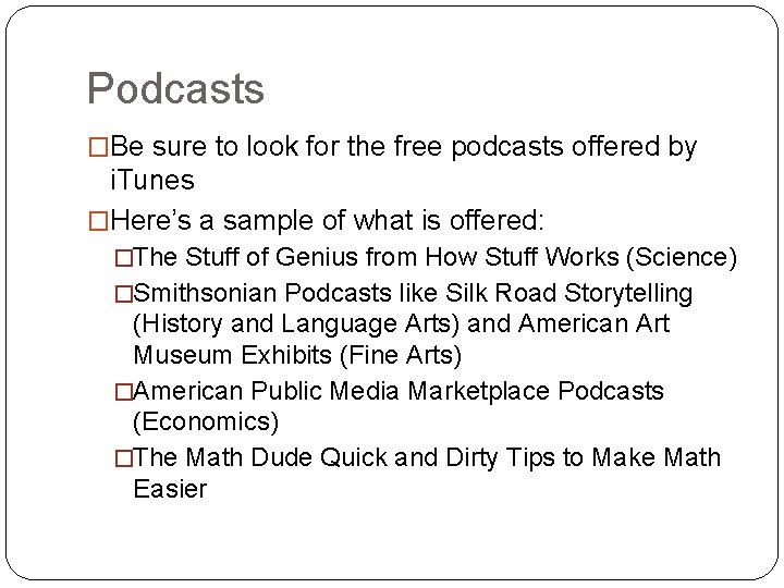 Podcasts �Be sure to look for the free podcasts offered by i. Tunes �Here’s Podcasts �Be sure to look for the free podcasts offered by i. Tunes �Here’s