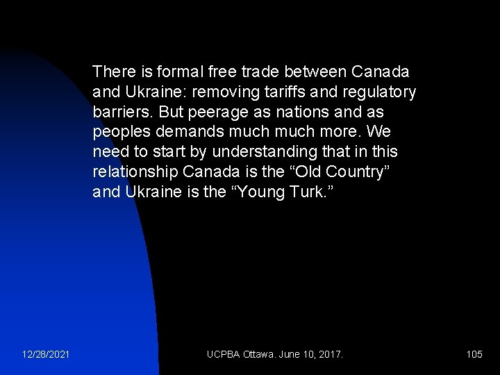 There is formal free trade between Canada and Ukraine: removing tariffs and regulatory barriers.