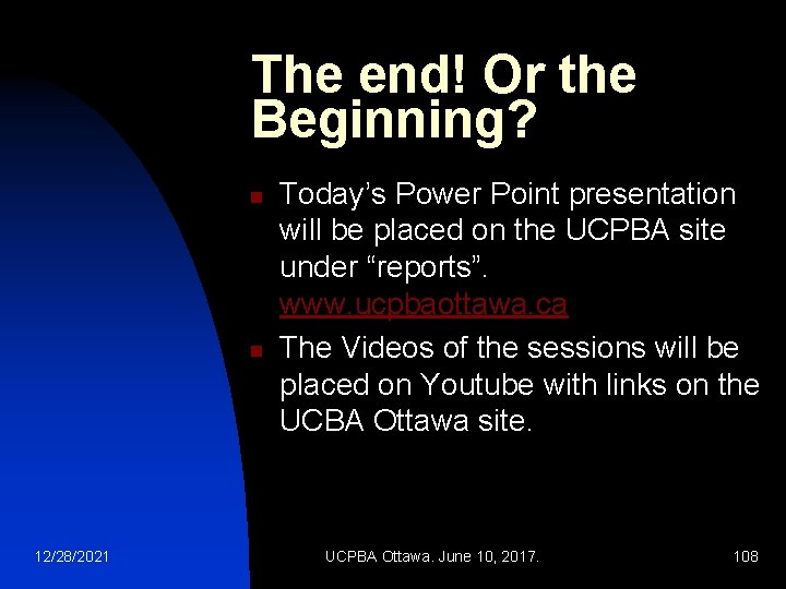 The end! Or the Beginning? n n 12/28/2021 Today’s Power Point presentation will be