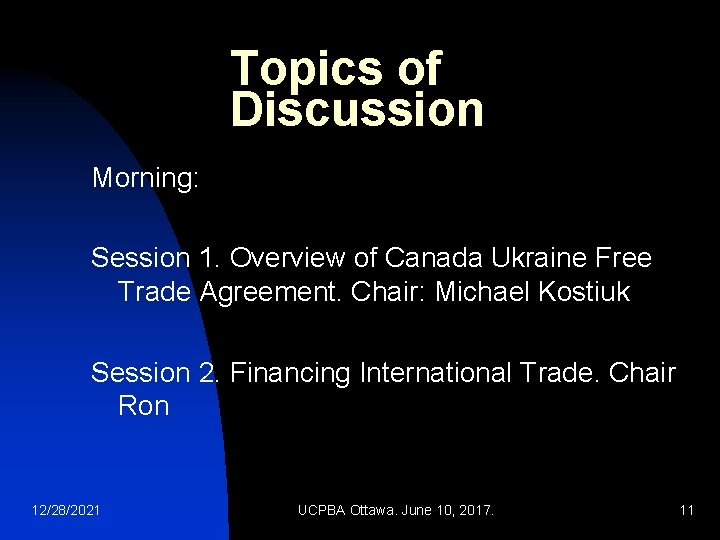 Topics of Discussion Morning: Session 1. Overview of Canada Ukraine Free Trade Agreement. Chair: