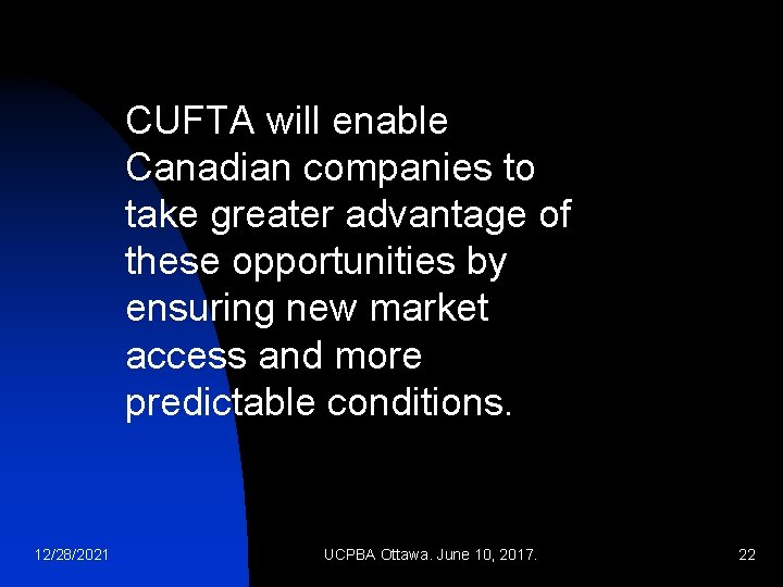 CUFTA will enable Canadian companies to take greater advantage of these opportunities by ensuring