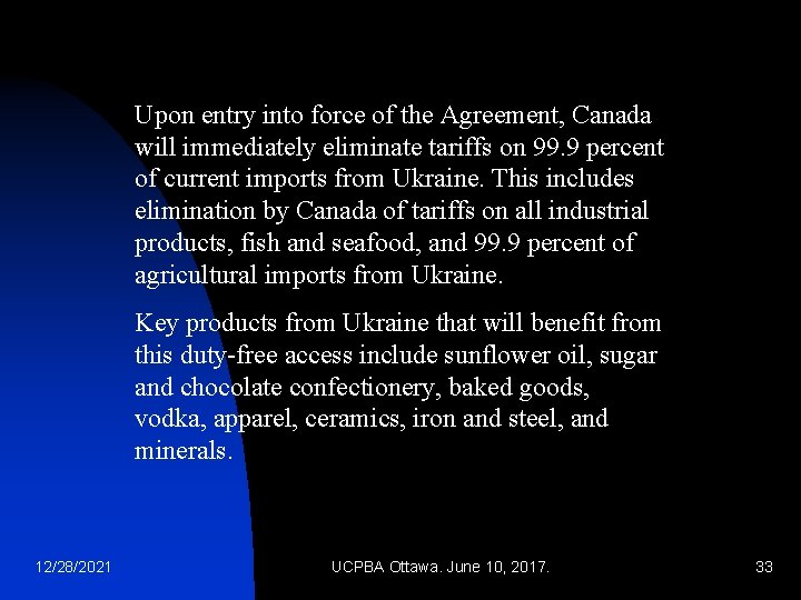 Upon entry into force of the Agreement, Canada will immediately eliminate tariffs on 99.