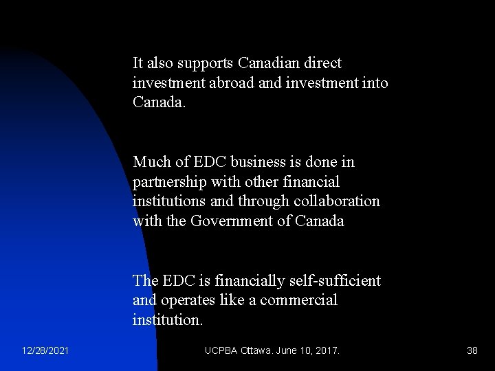 It also supports Canadian direct investment abroad and investment into Canada. Much of EDC