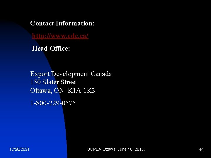 Contact Information: http: //www. edc. ca/ Head Office: Export Development Canada 150 Slater Street