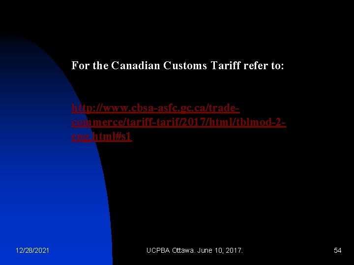 For the Canadian Customs Tariff refer to: http: //www. cbsa-asfc. gc. ca/tradecommerce/tariff-tarif/2017/html/tblmod-2 eng. html#s