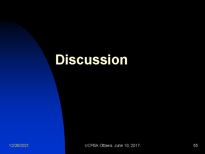 Discussion 12/28/2021 UCPBA Ottawa. June 10, 2017. 55 