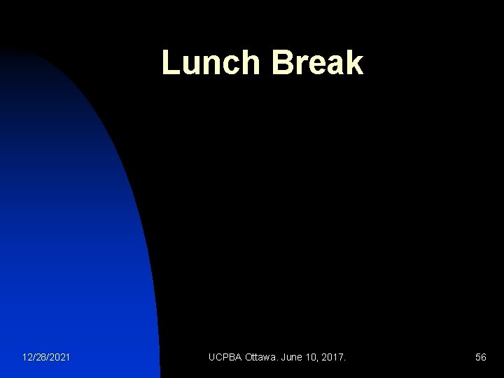 Lunch Break 12/28/2021 UCPBA Ottawa. June 10, 2017. 56 