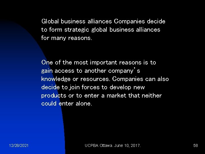 Global business alliances Companies decide to form strategic global business alliances for many reasons.