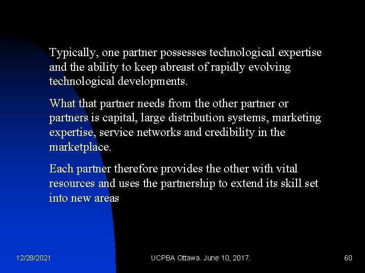 Typically, one partner possesses technological expertise and the ability to keep abreast of rapidly