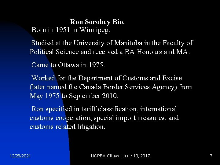 Ron Sorobey Bio. Born in 1951 in Winnipeg. Studied at the University of Manitoba