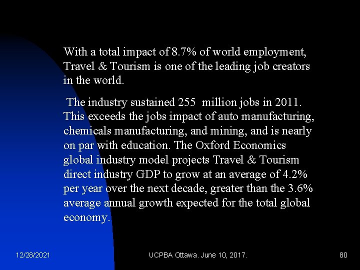 With a total impact of 8. 7% of world employment, Travel & Tourism is