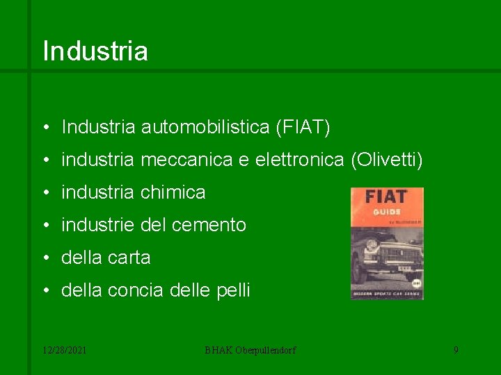 Industria • Industria automobilistica (FIAT) • industria meccanica e elettronica (Olivetti) • industria chimica Industria • Industria automobilistica (FIAT) • industria meccanica e elettronica (Olivetti) • industria chimica