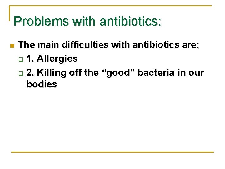 Problems with antibiotics: n The main difficulties with antibiotics are; q 1. Allergies q