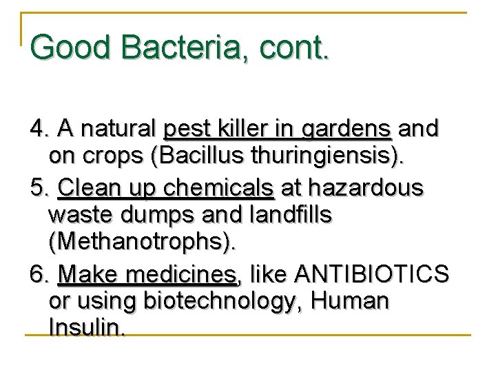 Good Bacteria, cont. 4. A natural pest killer in gardens and on crops (Bacillus
