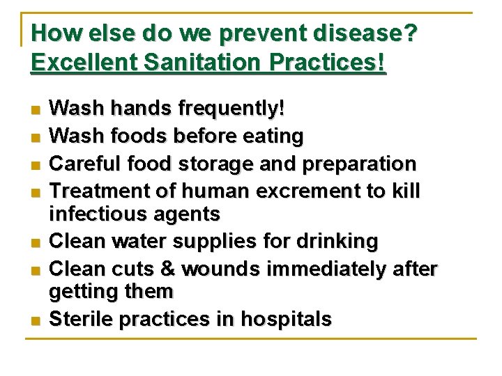 How else do we prevent disease? Excellent Sanitation Practices! n n n n Wash
