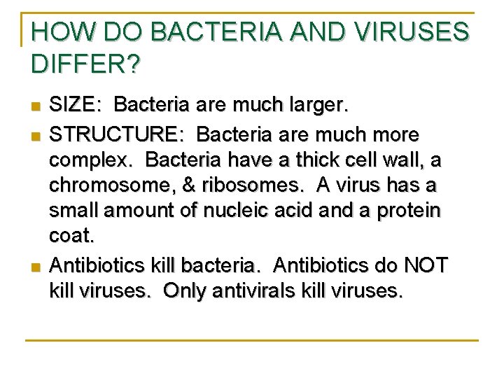 HOW DO BACTERIA AND VIRUSES DIFFER? n n n SIZE: Bacteria are much larger.