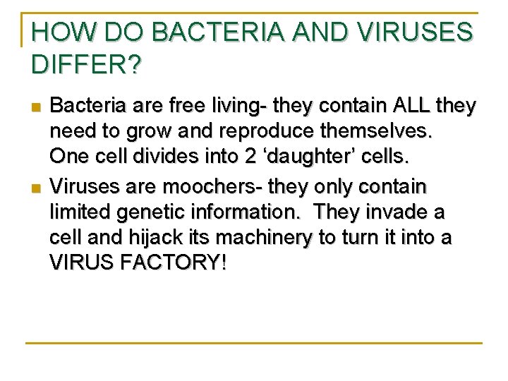 HOW DO BACTERIA AND VIRUSES DIFFER? n n Bacteria are free living- they contain