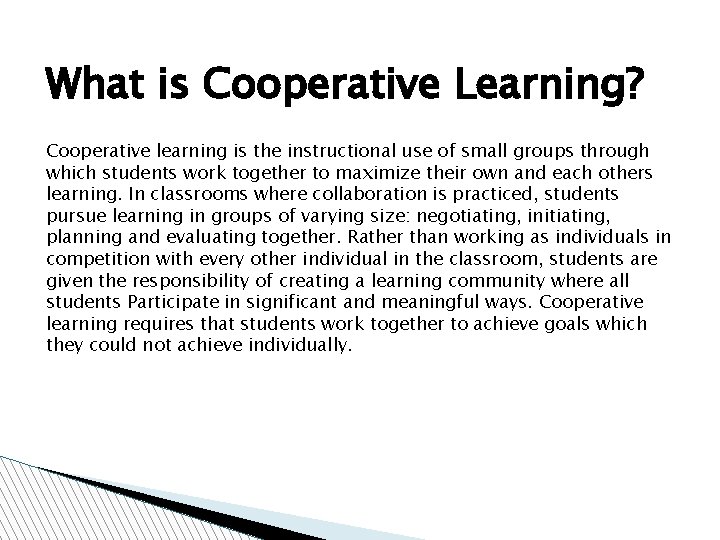 What is Cooperative Learning? Cooperative learning is the instructional use of small groups through