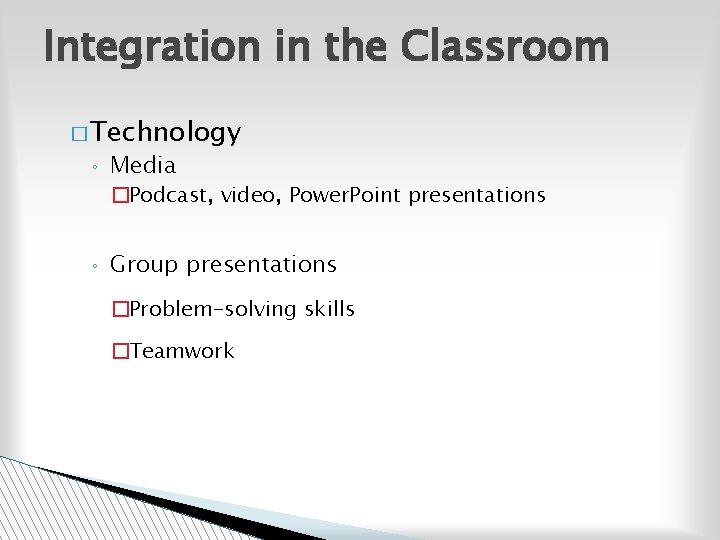 Integration in the Classroom � Technology ◦ Media �Podcast, video, Power. Point presentations ◦