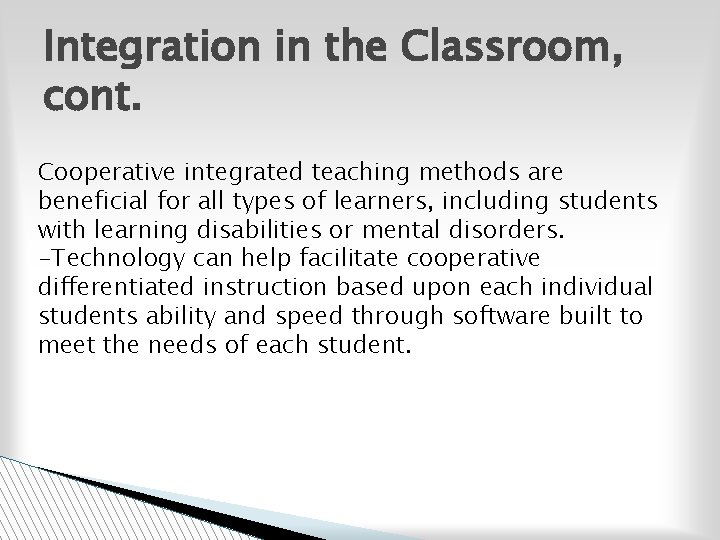 Integration in the Classroom, cont. Cooperative integrated teaching methods are beneficial for all types