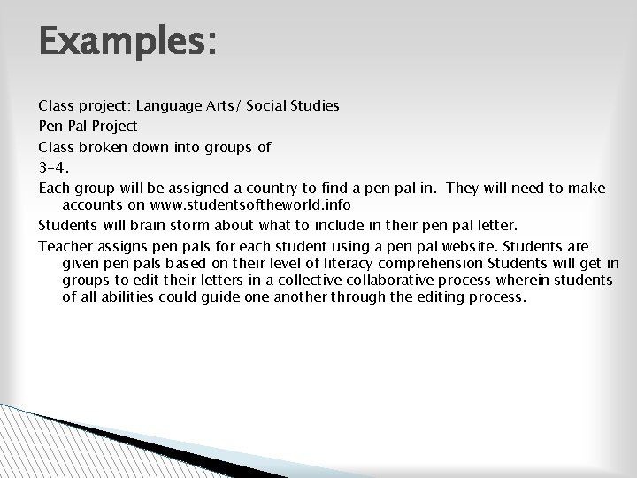 Examples: Class project: Language Arts/ Social Studies Pen Pal Project Class broken down into
