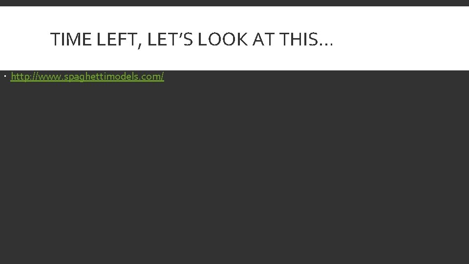 TIME LEFT, LET’S LOOK AT THIS… http: //www. spaghettimodels. com/ 