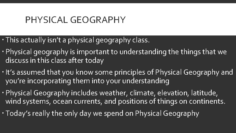 PHYSICAL GEOGRAPHY This actually isn’t a physical geography class. Physical geography is important to