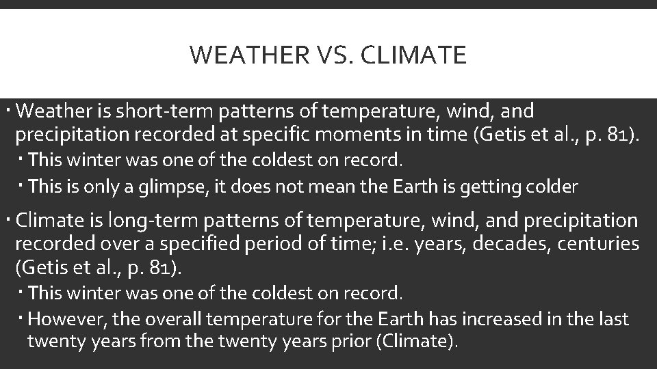 WEATHER VS. CLIMATE Weather is short-term patterns of temperature, wind, and precipitation recorded at
