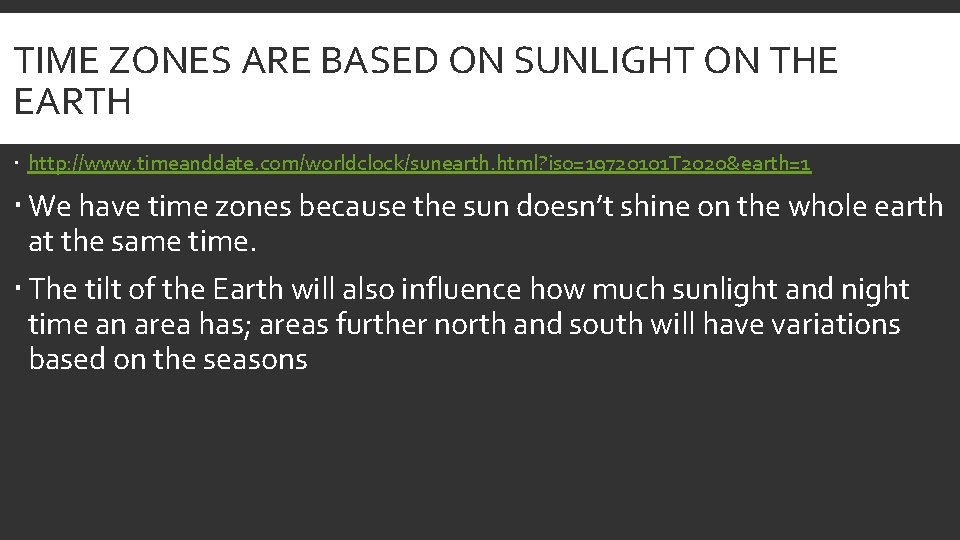 TIME ZONES ARE BASED ON SUNLIGHT ON THE EARTH http: //www. timeanddate. com/worldclock/sunearth. html?