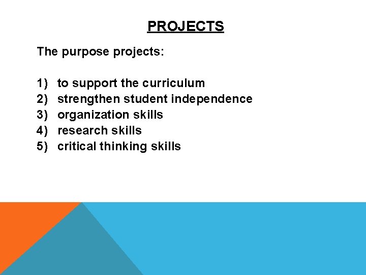 PROJECTS The purpose projects: 1) 2) 3) 4) 5) to support the curriculum strengthen
