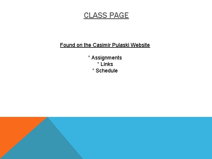 CLASS PAGE Found on the Casimir Pulaski Website * Assignments * Links * Schedule
