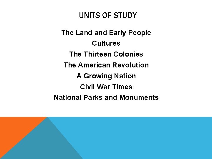 UNITS OF STUDY The Land Early People Cultures The Thirteen Colonies The American Revolution