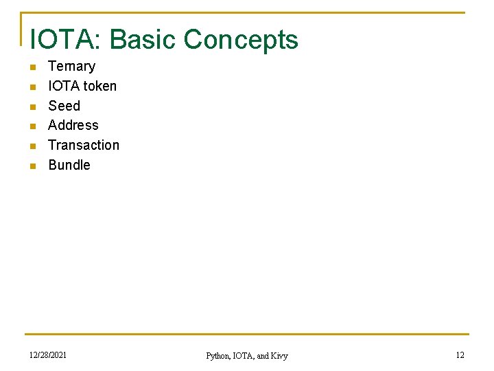 IOTA: Basic Concepts n n n Ternary IOTA token Seed Address Transaction Bundle 12/28/2021